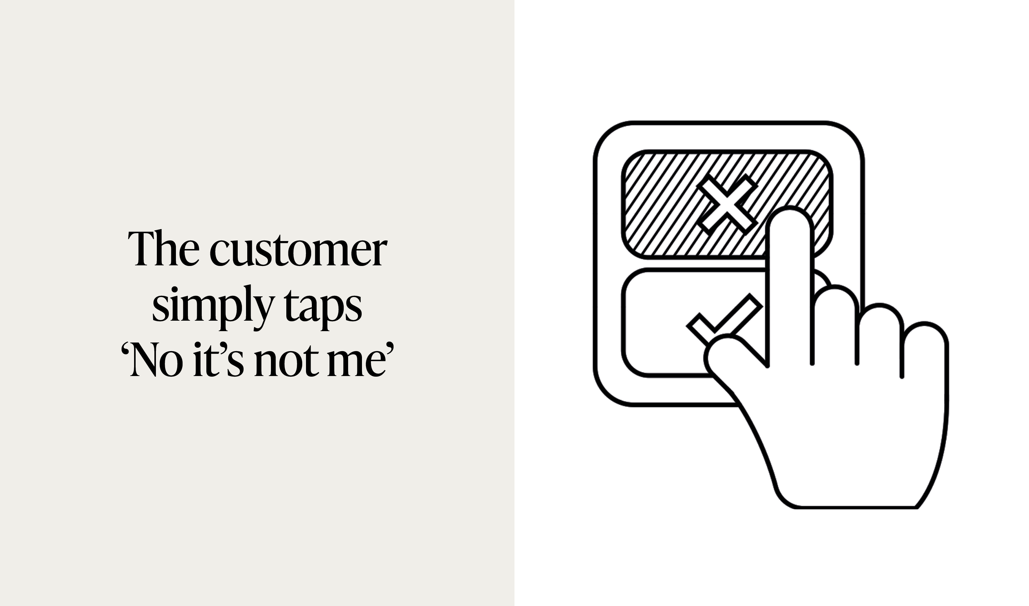 The customer simply taps 'no its not me'